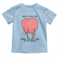Dad I Love You From The Bottom Of My Heart Toddler T Shirt Fathers Day Gifts