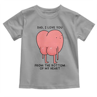 Dad I Love You From The Bottom Of My Heart Toddler T Shirt Fathers Day Gifts