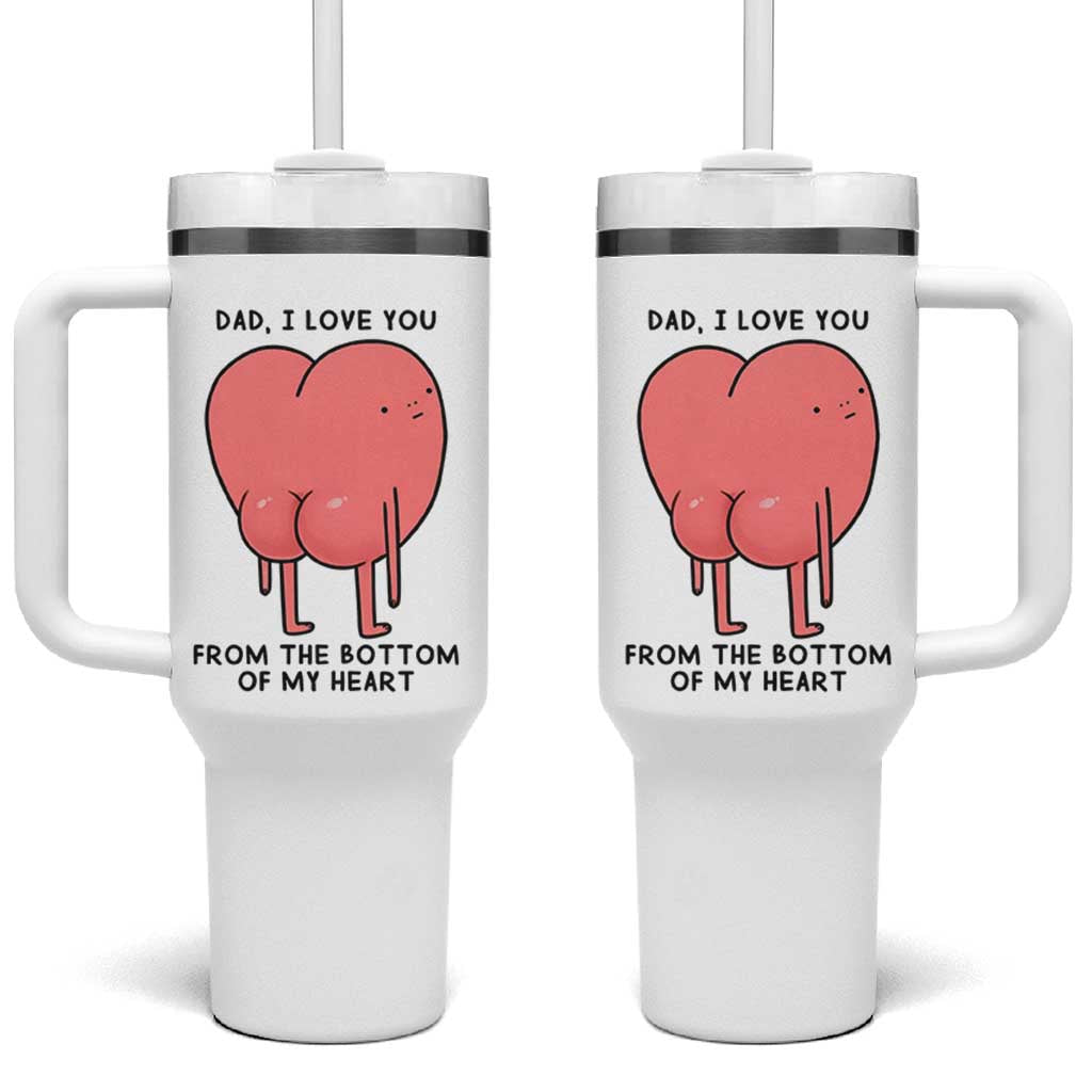Dad I Love You From The Bottom Of My Heart Tumbler With Handle Fathers Day Gifts