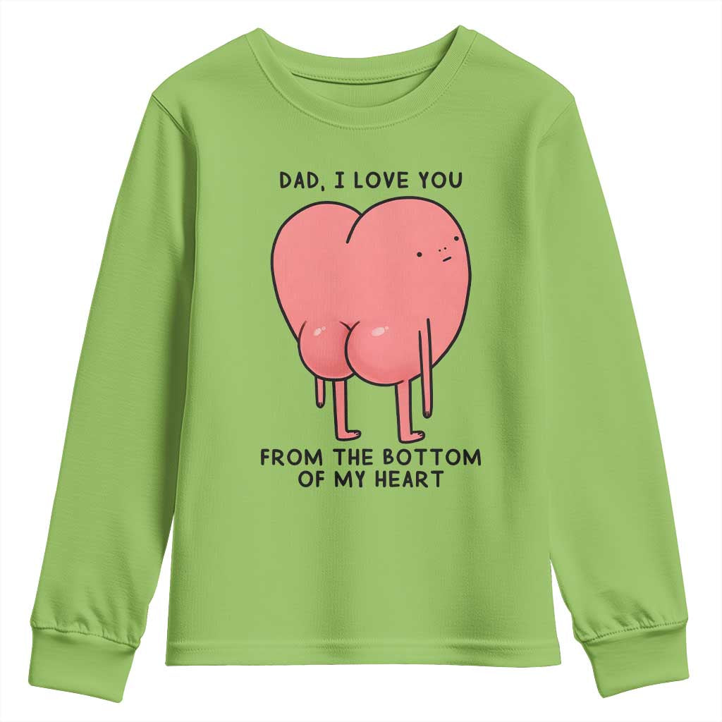 Dad I Love You From The Bottom Of My Heart Youth Sweatshirt Fathers Day Gifts
