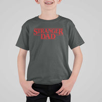 Stranger Dad T Shirt For Kid Funny Fathers Day Movie Gift