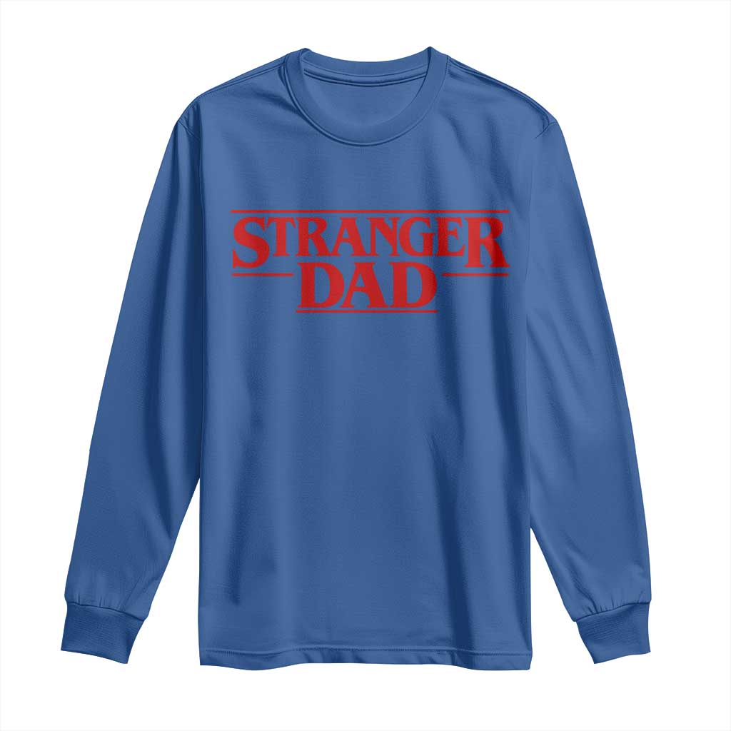 Stranger Dad Long Sleeve Shirt Funny Fathers Day Movie Gift
