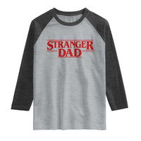 Stranger Dad Raglan Shirt Funny Fathers Day Movie Gift
