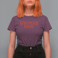 Stranger Dad T Shirt For Women Funny Fathers Day Movie Gift