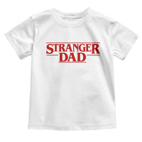 Stranger Dad Toddler T Shirt Funny Fathers Day Movie Gift