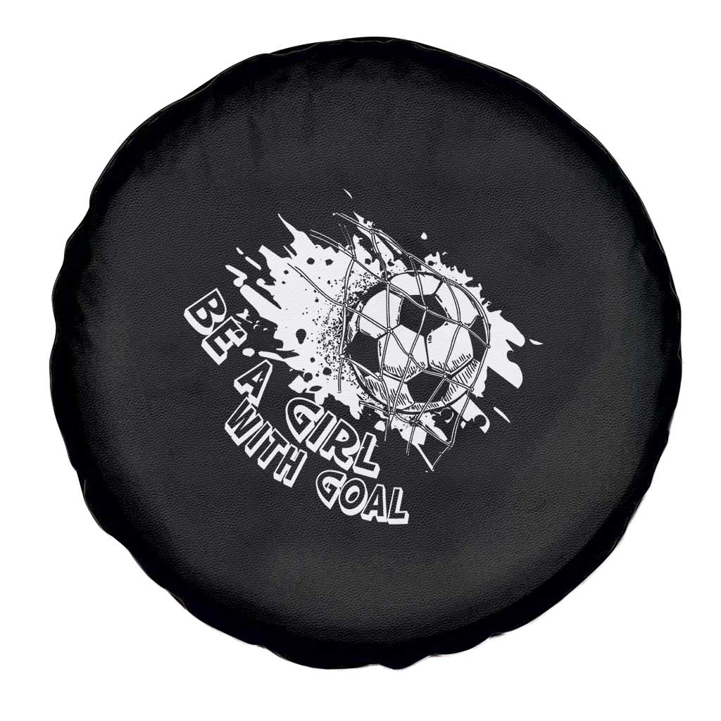 Soccer Lover Spare Tire Cover Be A Girl With Goals Football Funny Sayings - Wonder Print Shop
