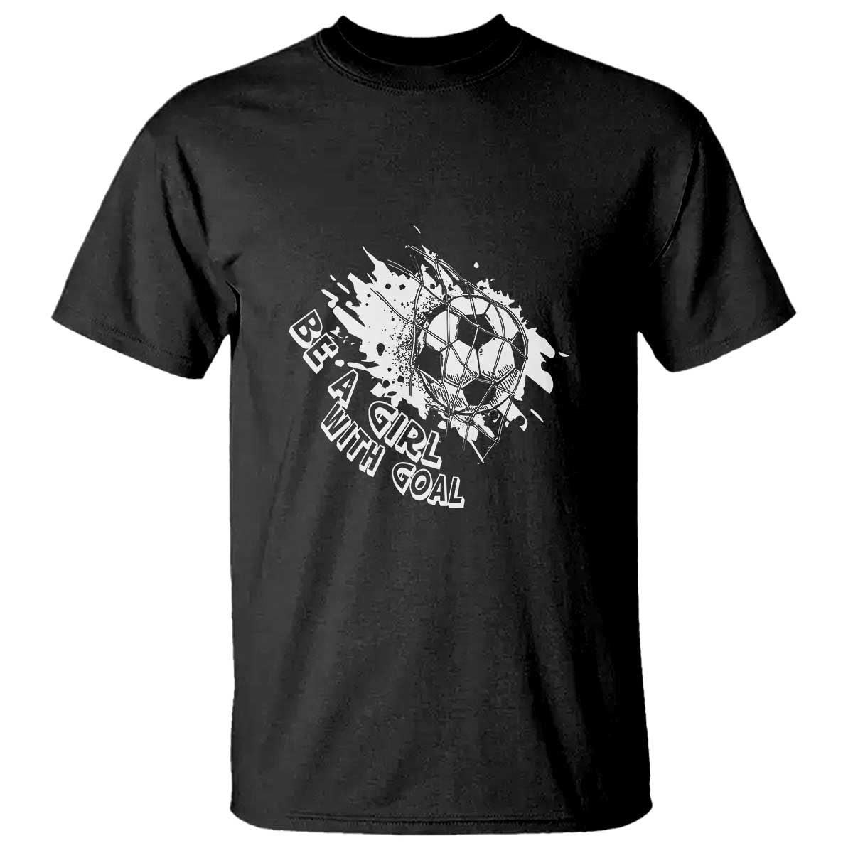Soccer Lover T Shirt Be A Girl With Goals Football Funny Sayings - Wonder Print Shop