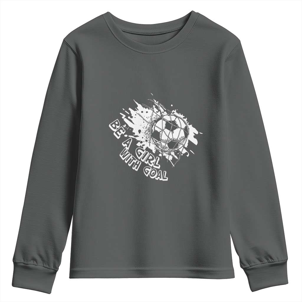 Soccer Lover Youth Sweatshirt Be A Girl With Goals Football Funny Sayings - Wonder Print Shop