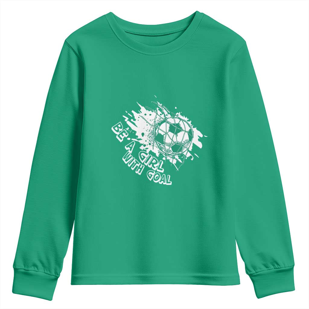 Soccer Lover Youth Sweatshirt Be A Girl With Goals Football Funny Sayings - Wonder Print Shop