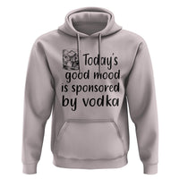 Vodka Lover Hoodie Today's Good Mood Is Sponsored By Vodka - Wonder Print Shop