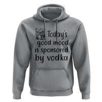 Vodka Lover Hoodie Today's Good Mood Is Sponsored By Vodka - Wonder Print Shop