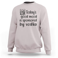 Vodka Lover Sweatshirt Today's Good Mood Is Sponsored By Vodka - Wonder Print Shop