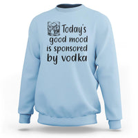 Vodka Lover Sweatshirt Today's Good Mood Is Sponsored By Vodka - Wonder Print Shop