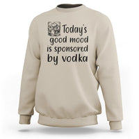 Vodka Lover Sweatshirt Today's Good Mood Is Sponsored By Vodka - Wonder Print Shop