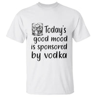 Vodka Lover T Shirt Today's Good Mood Is Sponsored By Vodka - Wonder Print Shop
