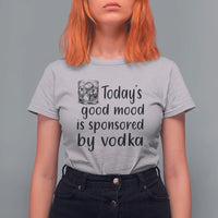 Vodka Lover T Shirt For Women Today's Good Mood Is Sponsored By Vodka - Wonder Print Shop
