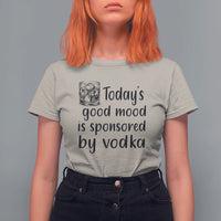 Vodka Lover T Shirt For Women Today's Good Mood Is Sponsored By Vodka - Wonder Print Shop