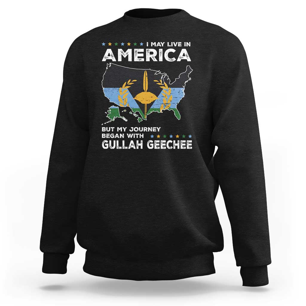 I May Live In America But My Journey Began With Gullah Geechee Sweatshirt Gullah Geechee Pride