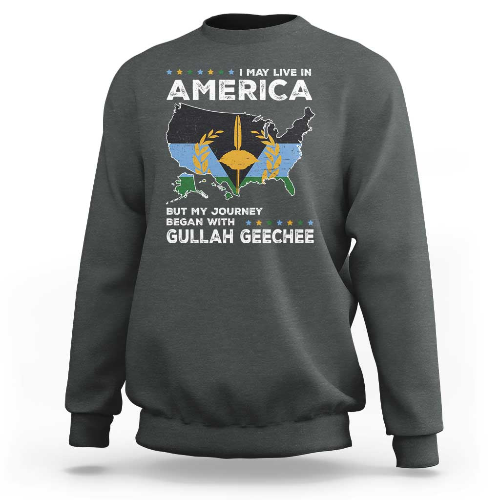 I May Live In America But My Journey Began With Gullah Geechee Sweatshirt Gullah Geechee Pride