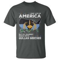 I May Live In America But My Journey Began With Gullah Geechee T Shirt Gullah Geechee Pride