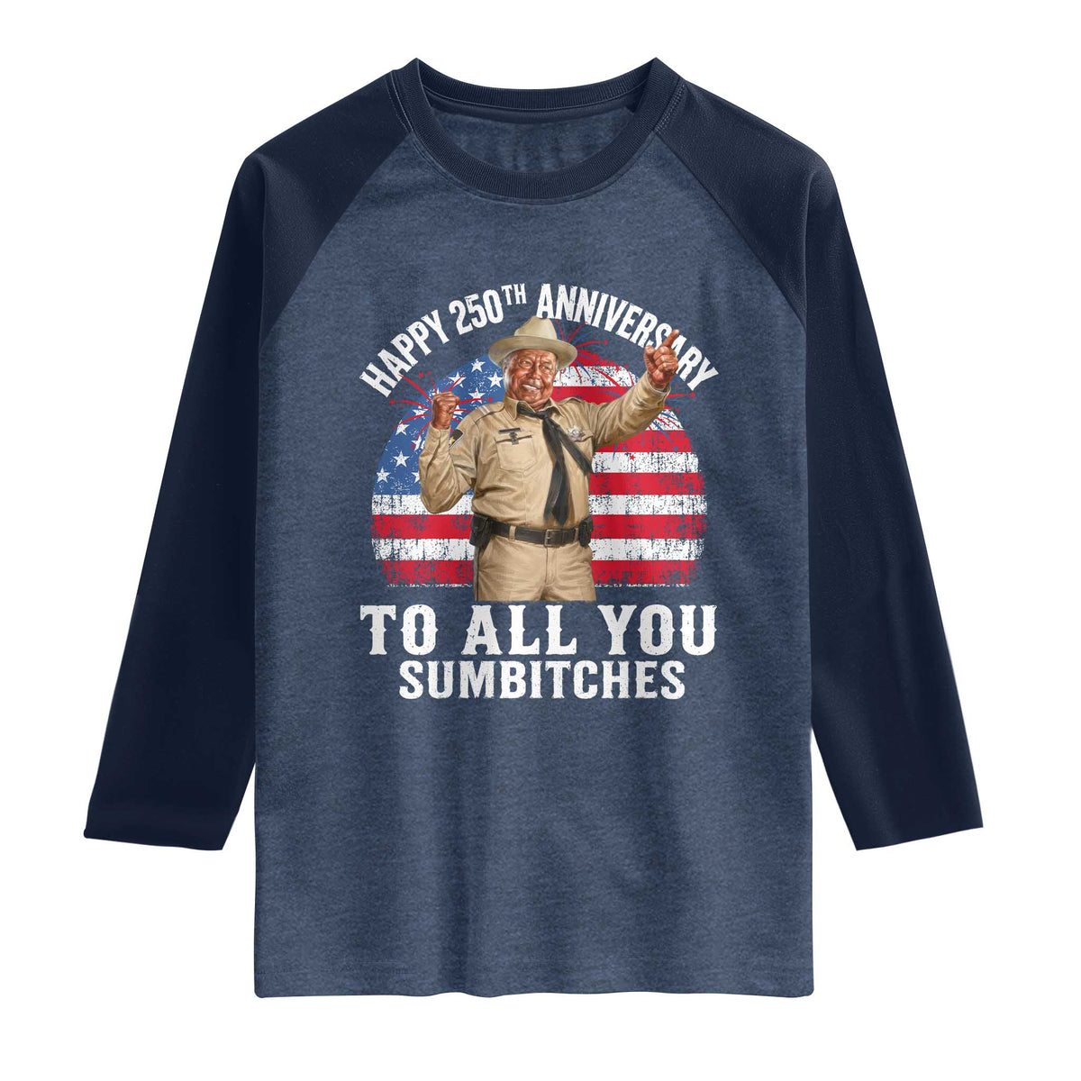Happy 250th Anniversary To All You Sumbitches Raglan Shirt Funny Smokey Patriotic 70s Movie The Bandit