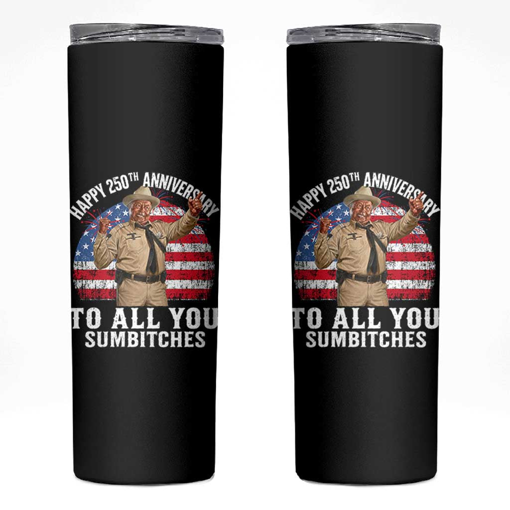 Happy 250th Anniversary To All You Sumbitches Skinny Tumbler Funny Smokey Patriotic 70s Movie The Bandit