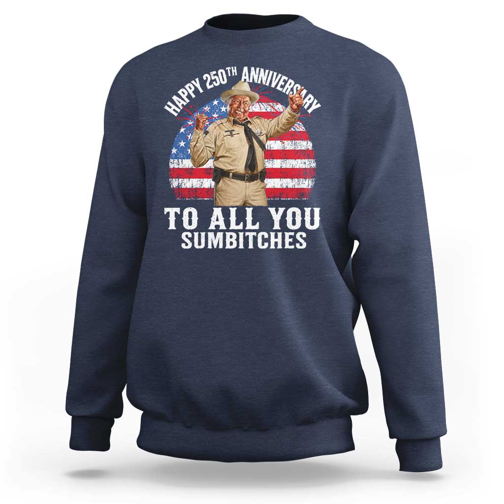 Happy 250th Anniversary To All You Sumbitches Sweatshirt Funny Smokey Patriotic 70s Movie The Bandit