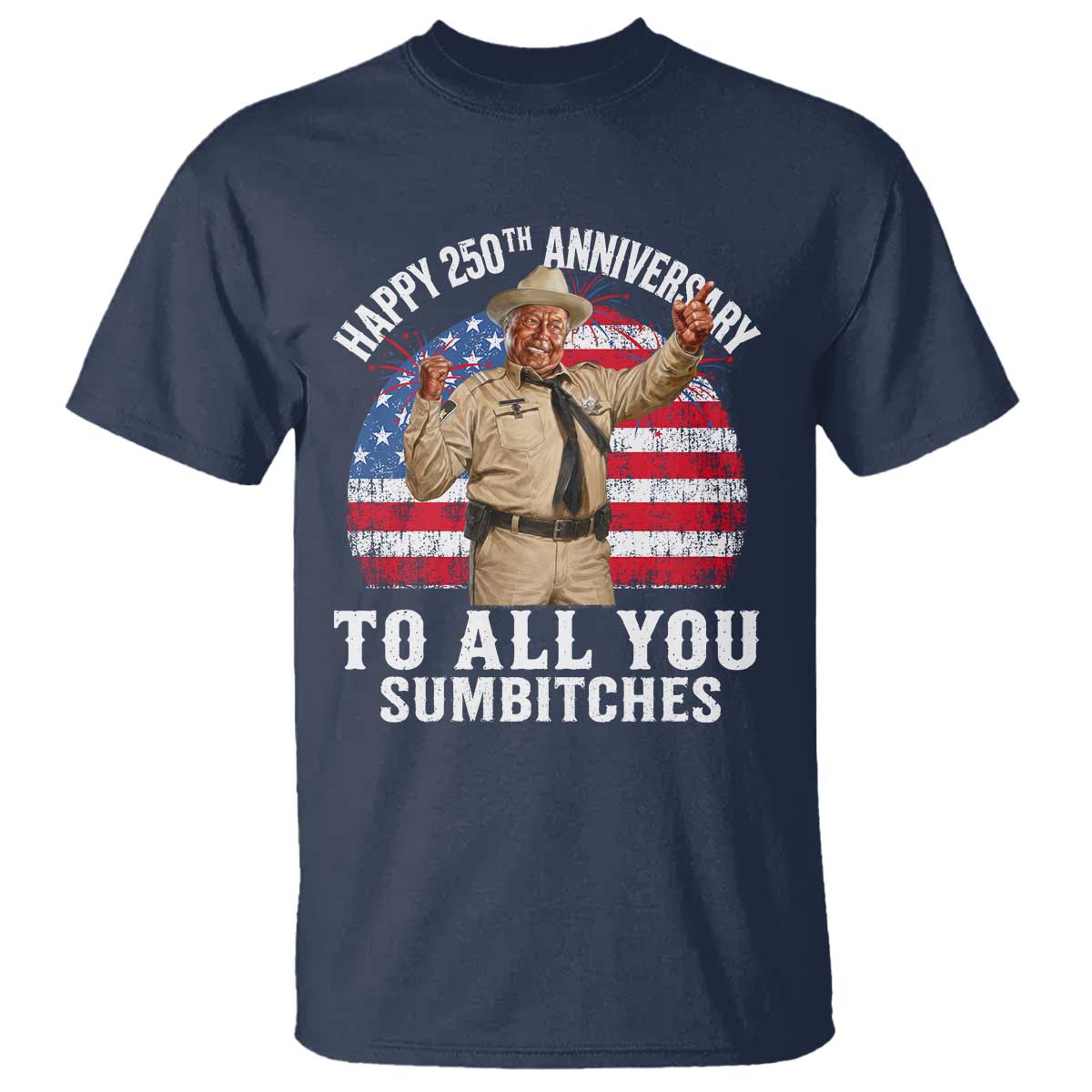 Happy 250th Anniversary To All You Sumbitches T Shirt Funny Smokey Patriotic 70s Movie The Bandit