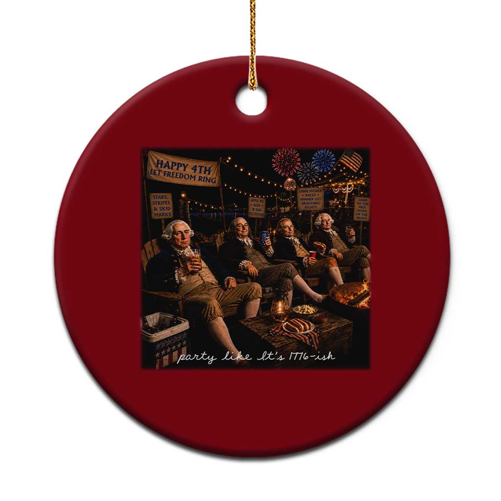Party Like It Is 1776 Founding Father Ceramic Ornament Funny 4th of July Meme