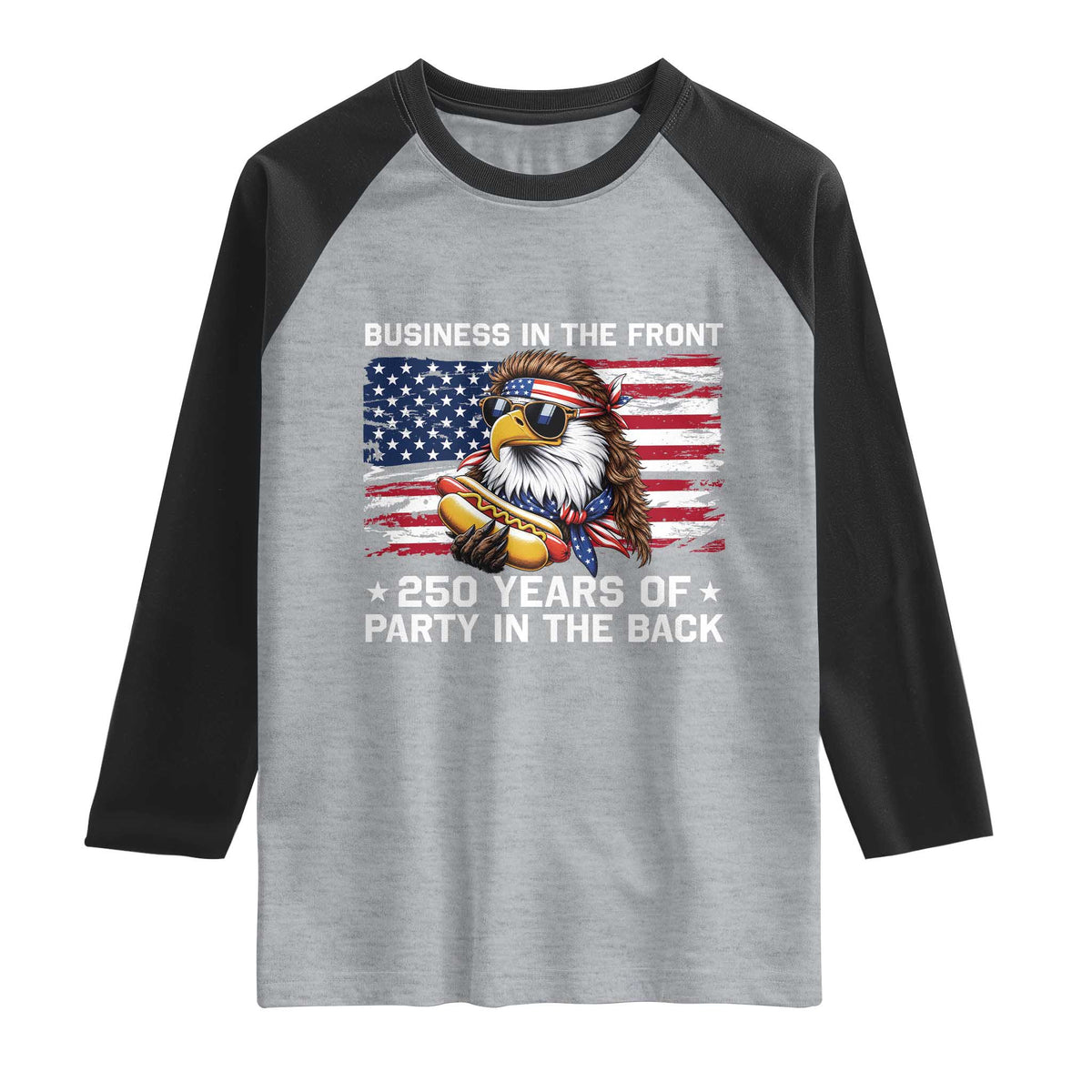 Business In The Front Party In The Back 250th Anniversary USA Raglan Shirt Patriotic Eagle Mullet