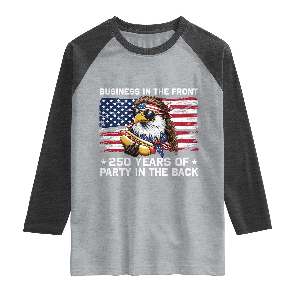 Business In The Front Party In The Back 250th Anniversary USA Raglan Shirt Patriotic Eagle Mullet