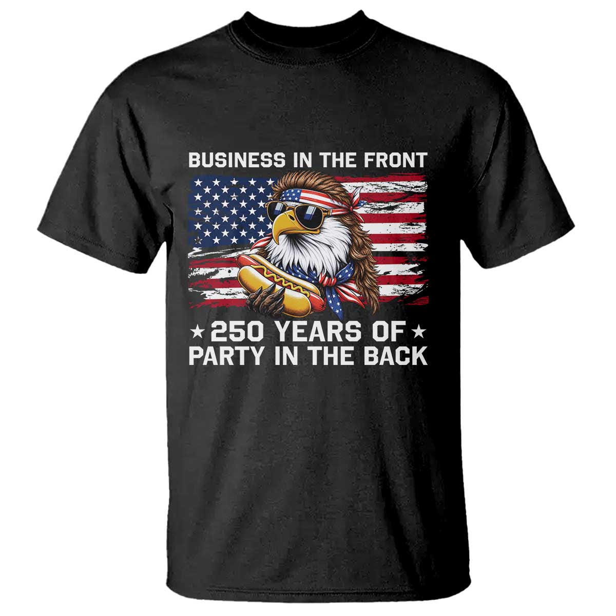 Business In The Front Party In The Back 250th Anniversary USA T Shirt Patriotic Eagle Mullet