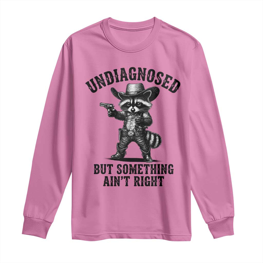 Undiagnosed But Something Ain't Right Long Sleeve Shirt Funny Raccoon Cowboy