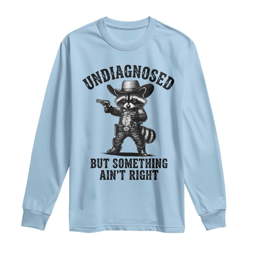 Undiagnosed But Something Ain't Right Long Sleeve Shirt Funny Raccoon Cowboy