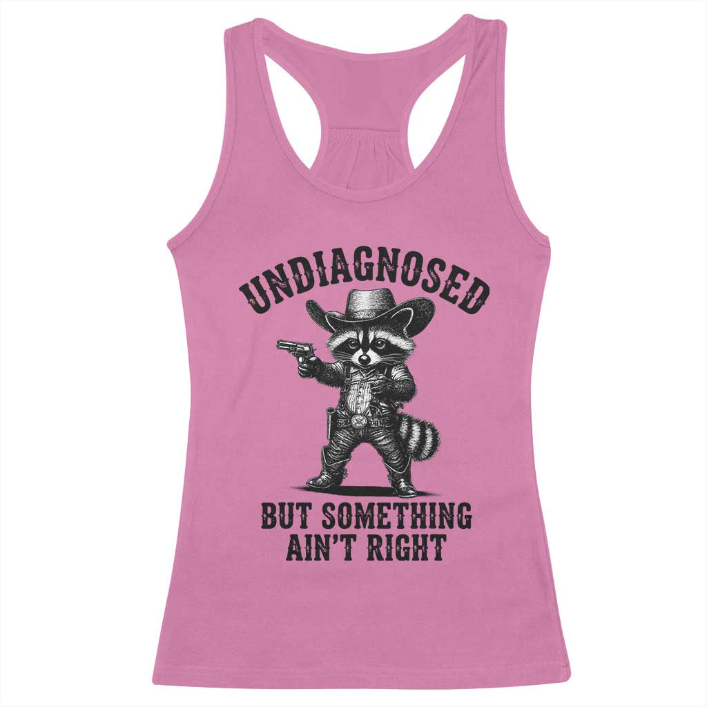 Undiagnosed But Something Ain't Right Racerback Tank Top Funny Raccoon Cowboy