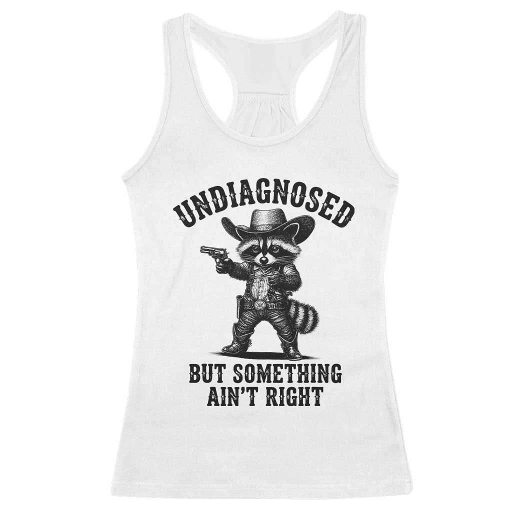 Undiagnosed But Something Ain't Right Racerback Tank Top Funny Raccoon Cowboy