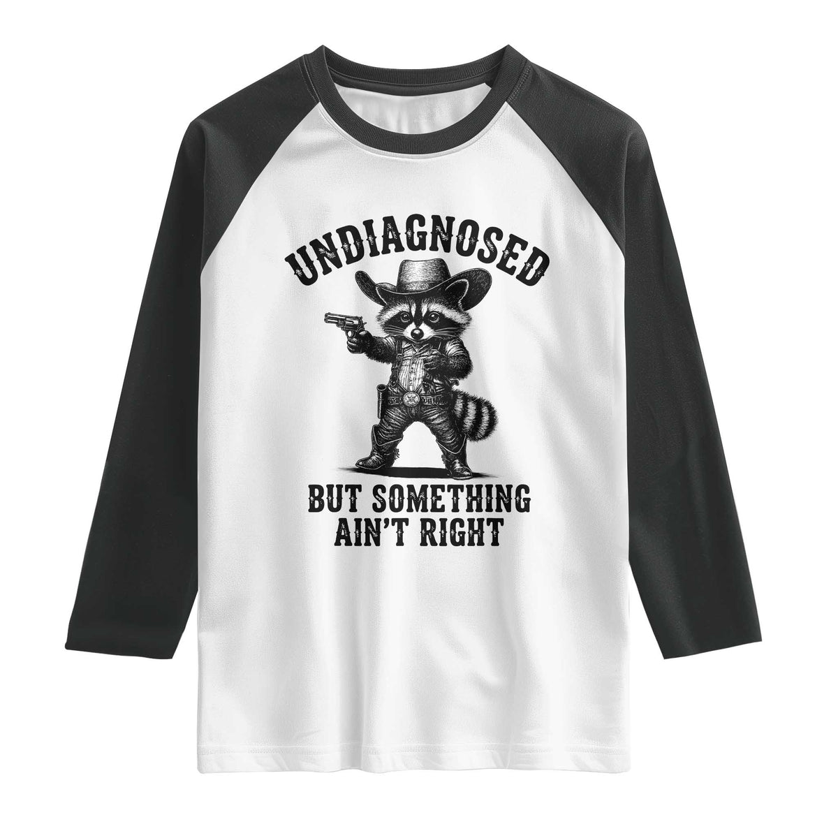 Undiagnosed But Something Ain't Right Raglan Shirt Funny Raccoon Cowboy