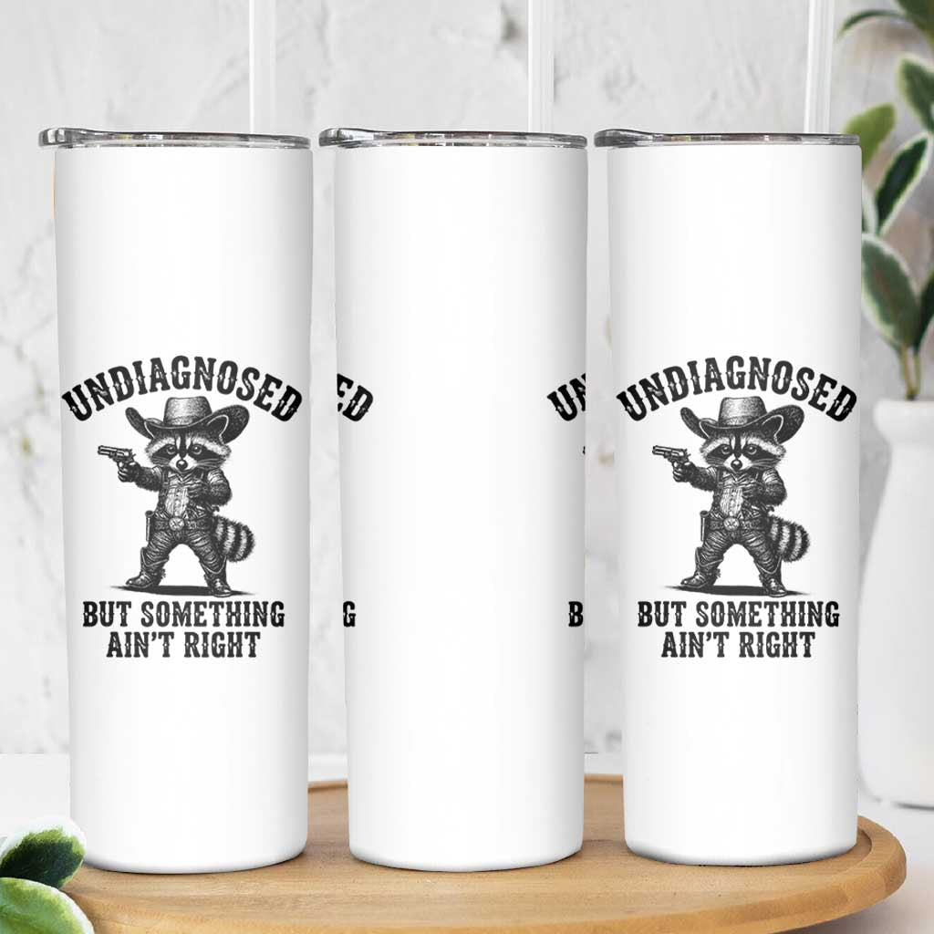 Undiagnosed But Something Ain't Right Skinny Tumbler Funny Raccoon Cowboy