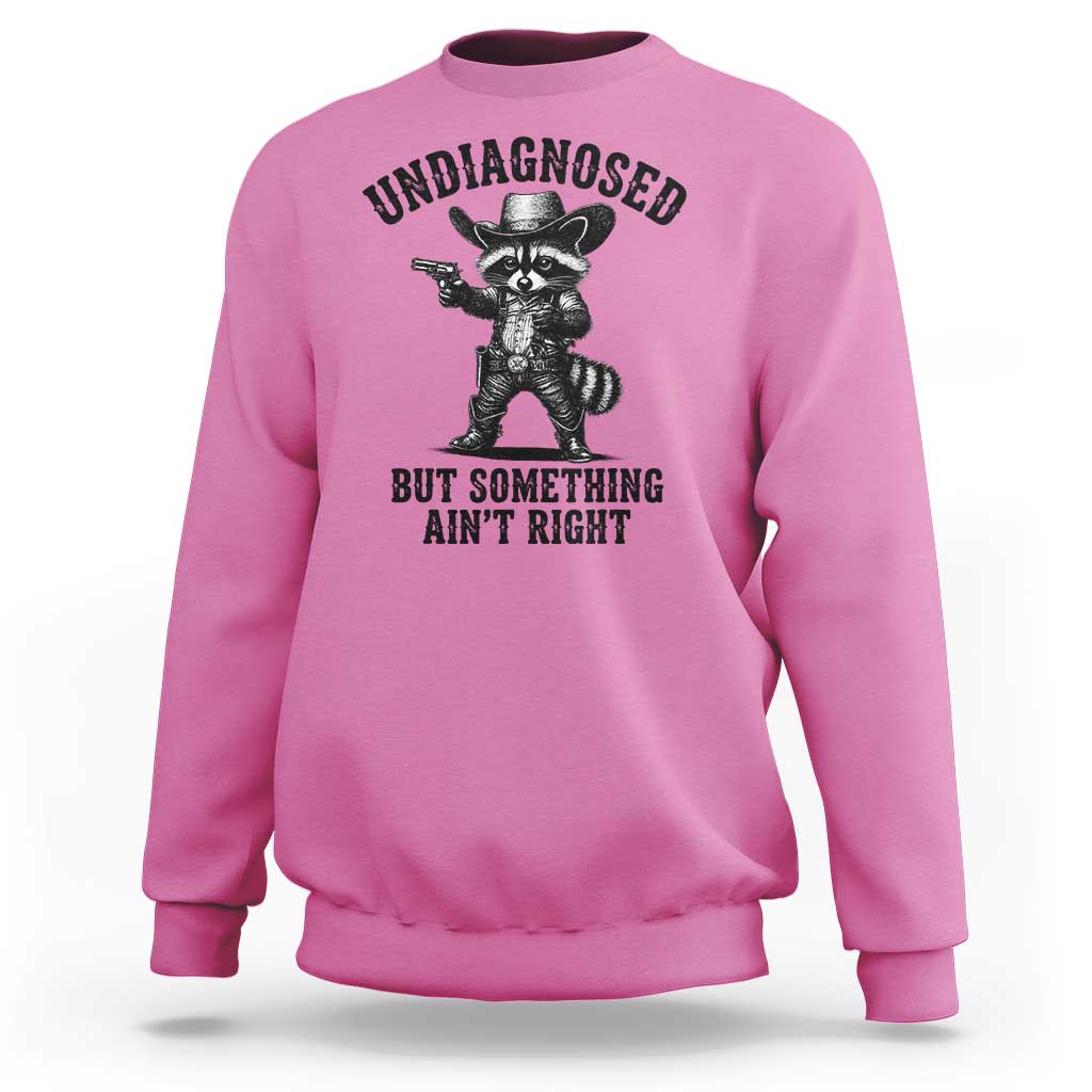 Undiagnosed But Something Ain't Right Sweatshirt Funny Raccoon Cowboy