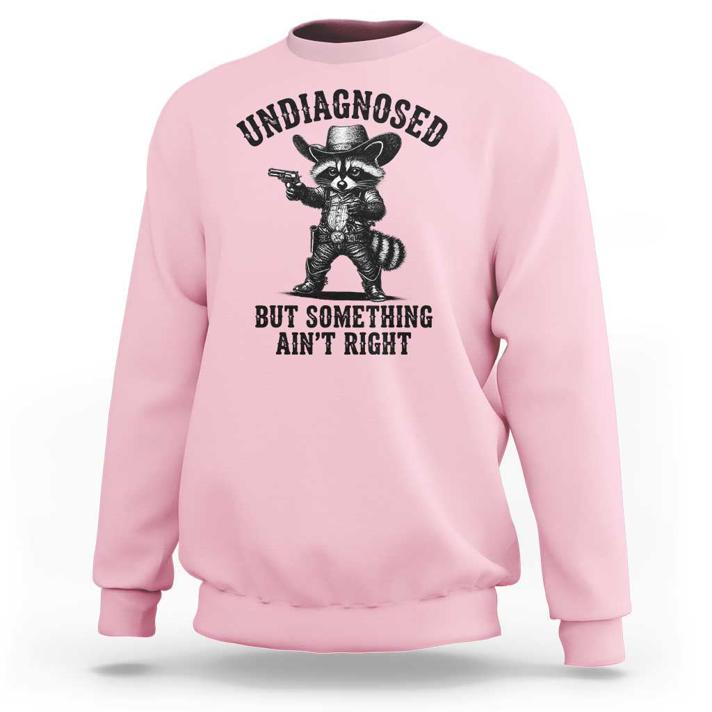 Undiagnosed But Something Ain't Right Sweatshirt Funny Raccoon Cowboy