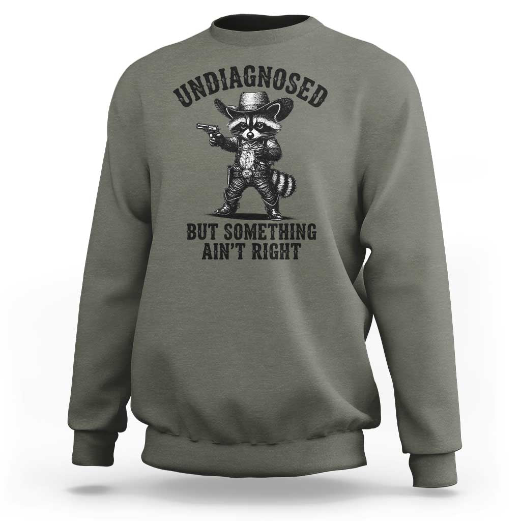 Undiagnosed But Something Ain't Right Sweatshirt Funny Raccoon Cowboy