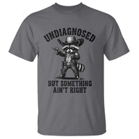 Undiagnosed But Something Ain't Right T Shirt Funny Raccoon Cowboy