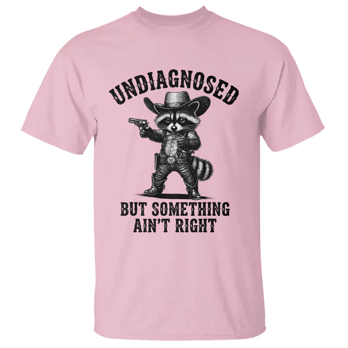 Undiagnosed But Something Ain't Right T Shirt Funny Raccoon Cowboy