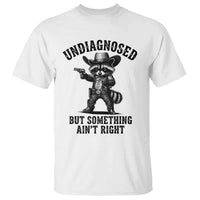 Undiagnosed But Something Ain't Right T Shirt Funny Raccoon Cowboy
