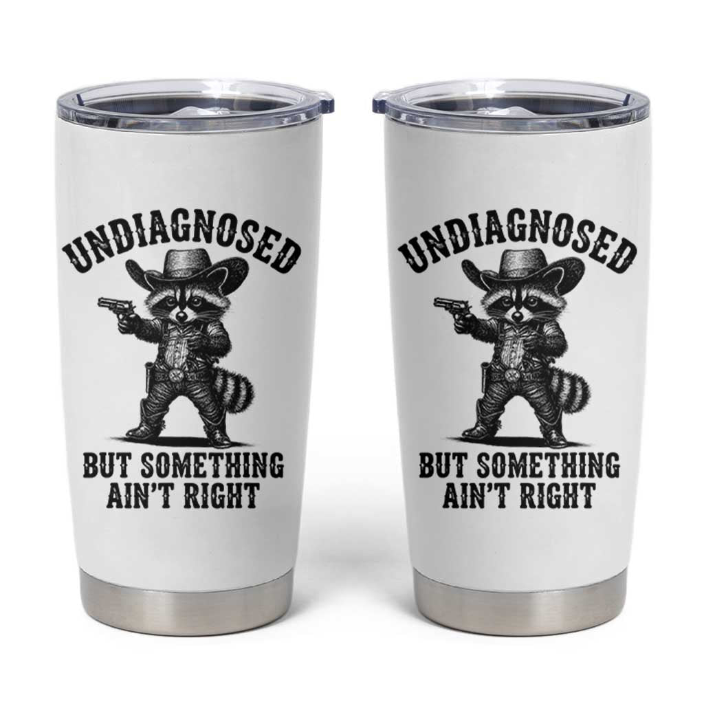 Undiagnosed But Something Ain't Right Tumbler Cup Funny Raccoon Cowboy