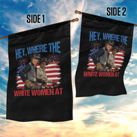 Hey Where The White Women At 4th of July Meme 70s Movie Garden Flag