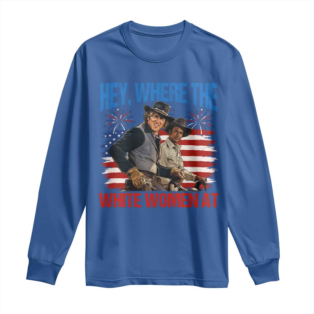 Hey Where The White Women At 4th of July Meme 70s Movie Long Sleeve Shirt