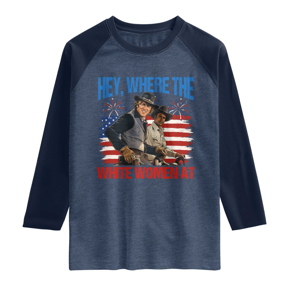 Hey Where The White Women At 4th of July Meme 70s Movie Raglan Shirt