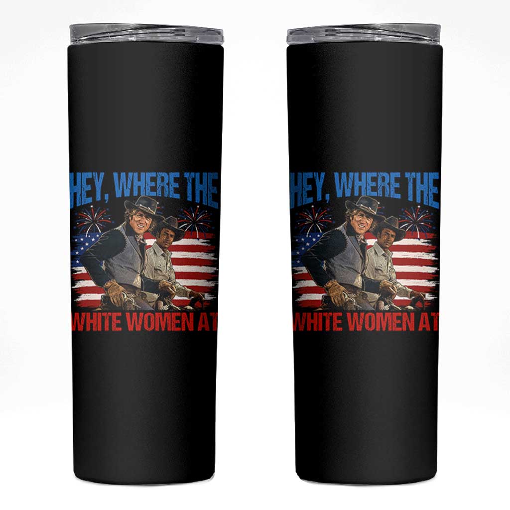 Hey Where The White Women At 4th of July Meme 70s Movie Skinny Tumbler
