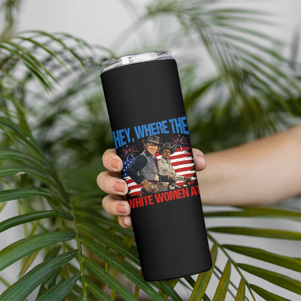 Hey Where The White Women At 4th of July Meme 70s Movie Skinny Tumbler